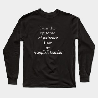 Epitome of patience, the English teacher Long Sleeve T-Shirt